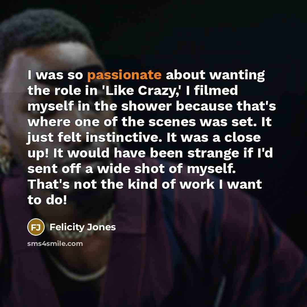 “I was so passionate about wanting the role in 'Like…” quote by Felicity Jones