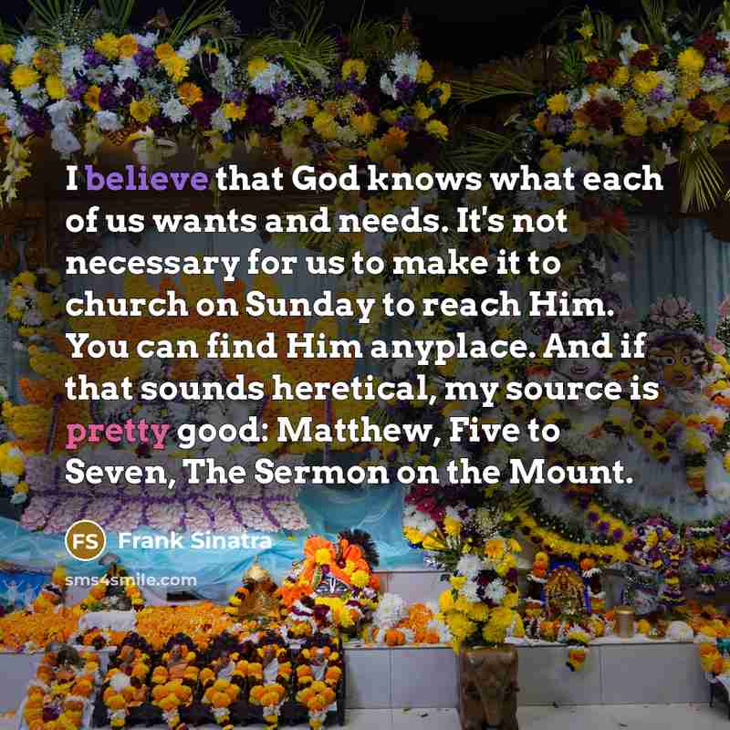 “I believe that God knows what each of us wants…” quote by Frank Sinatra
