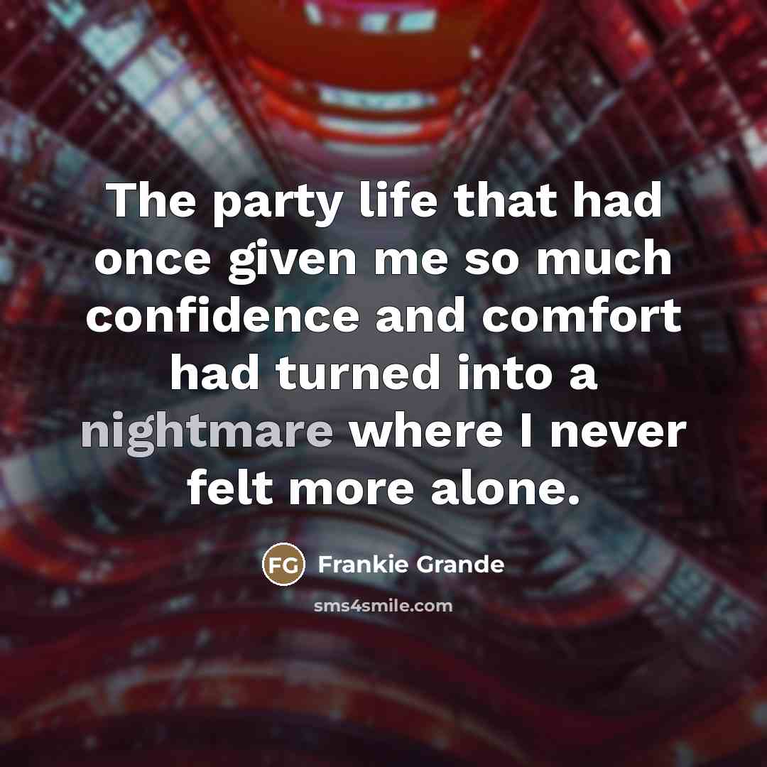 “The party life that had once given me so much…” quote by Frankie Grande