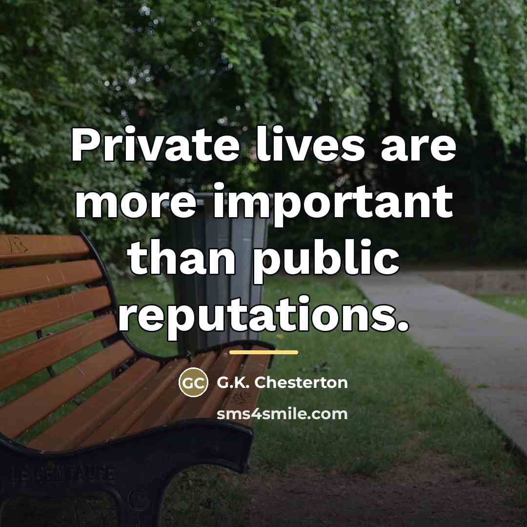“Private lives are more important than public reputations.…” quote by G.K. Chesterton