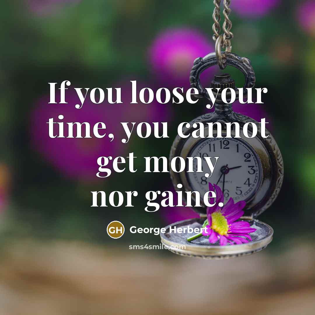 “If you loose your time, you cannot get mony nor…” quote by George Herbert