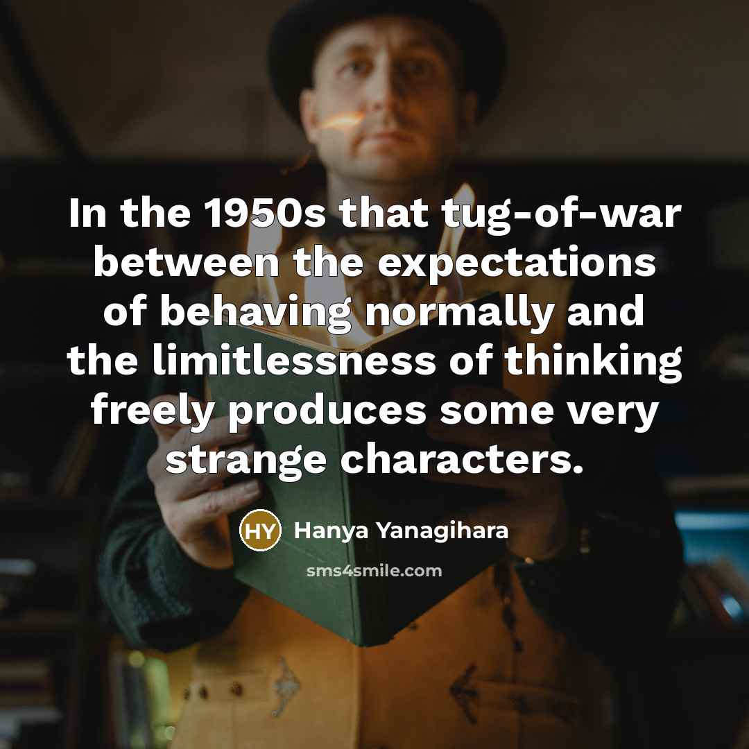 “In the 1950s that tug-of-war between the expectations of behaving…” quote by Hanya Yanagihara