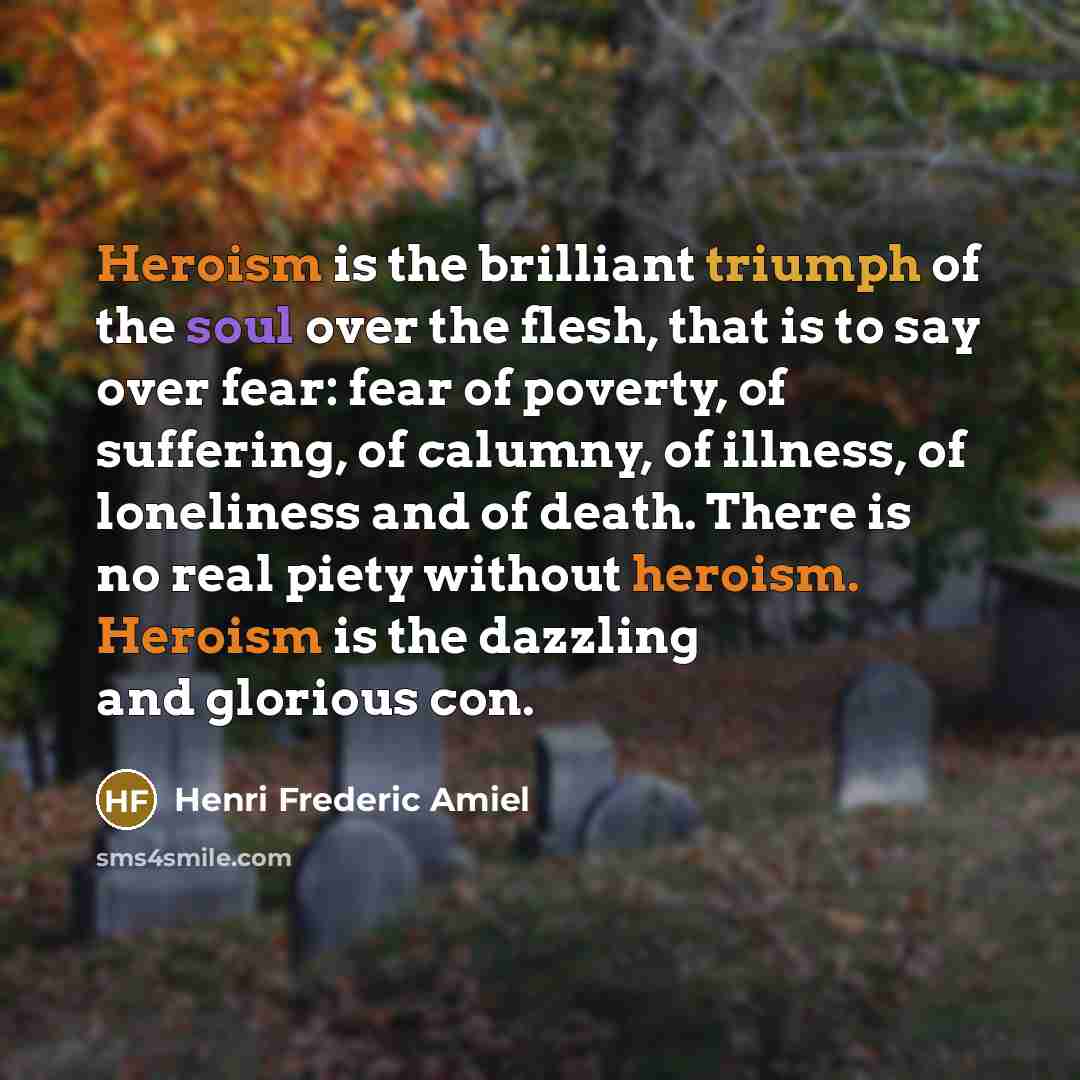 “Heroism is the brilliant triumph of the soul over the…” quote by Henri Frederic Amiel