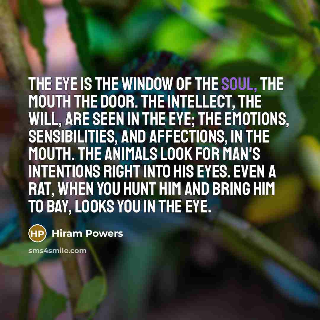 “The eye is the window of the soul, the mouth…” quote by Hiram Powers