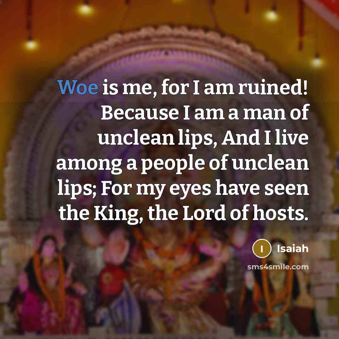 “Woe is me, for I am ruined! Because I am…” quote by Isaiah