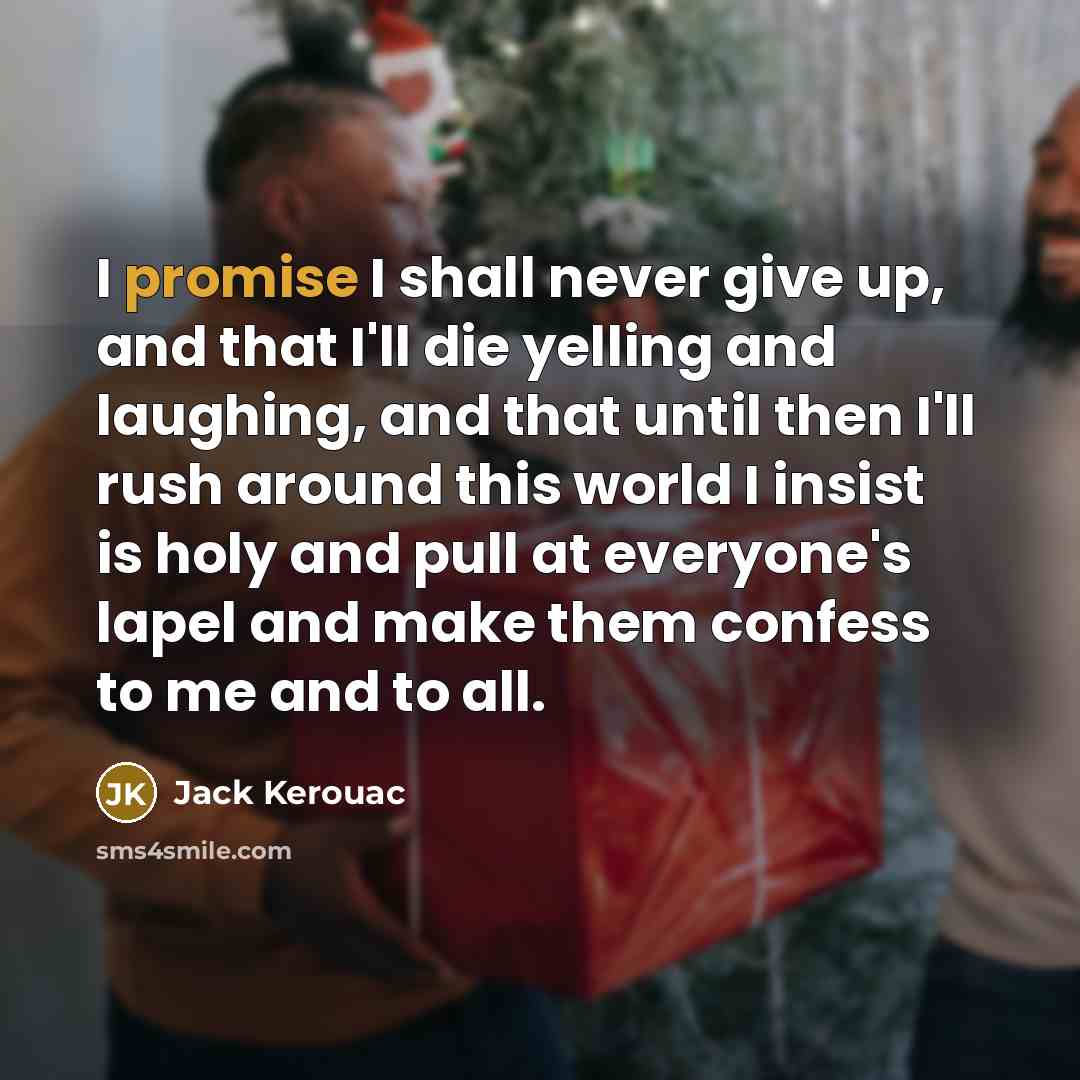 “I promise I shall never give up, and that I'll…” quote by Jack Kerouac