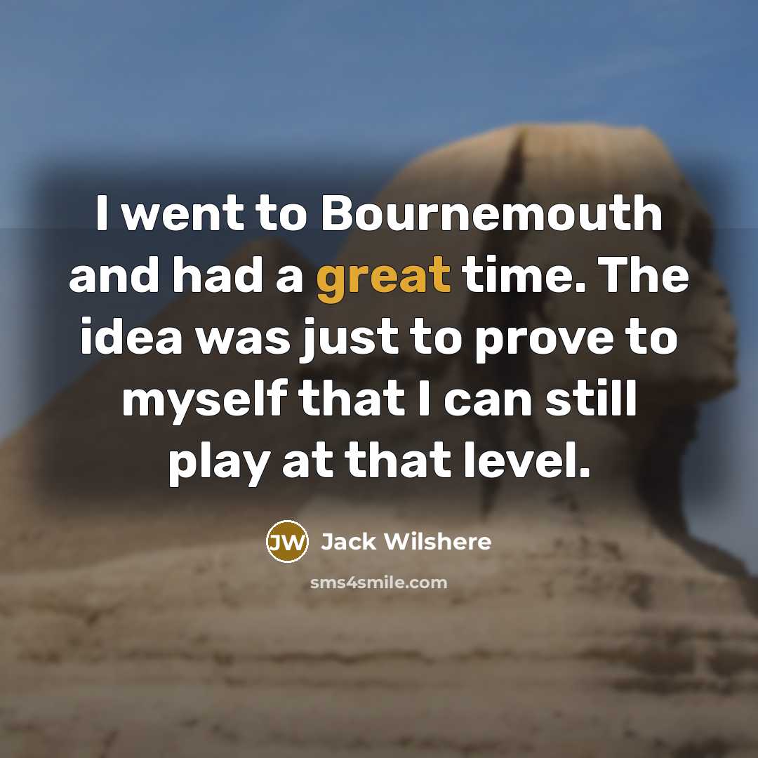 “I went to Bournemouth and had a great time. The…” quote by Jack Wilshere