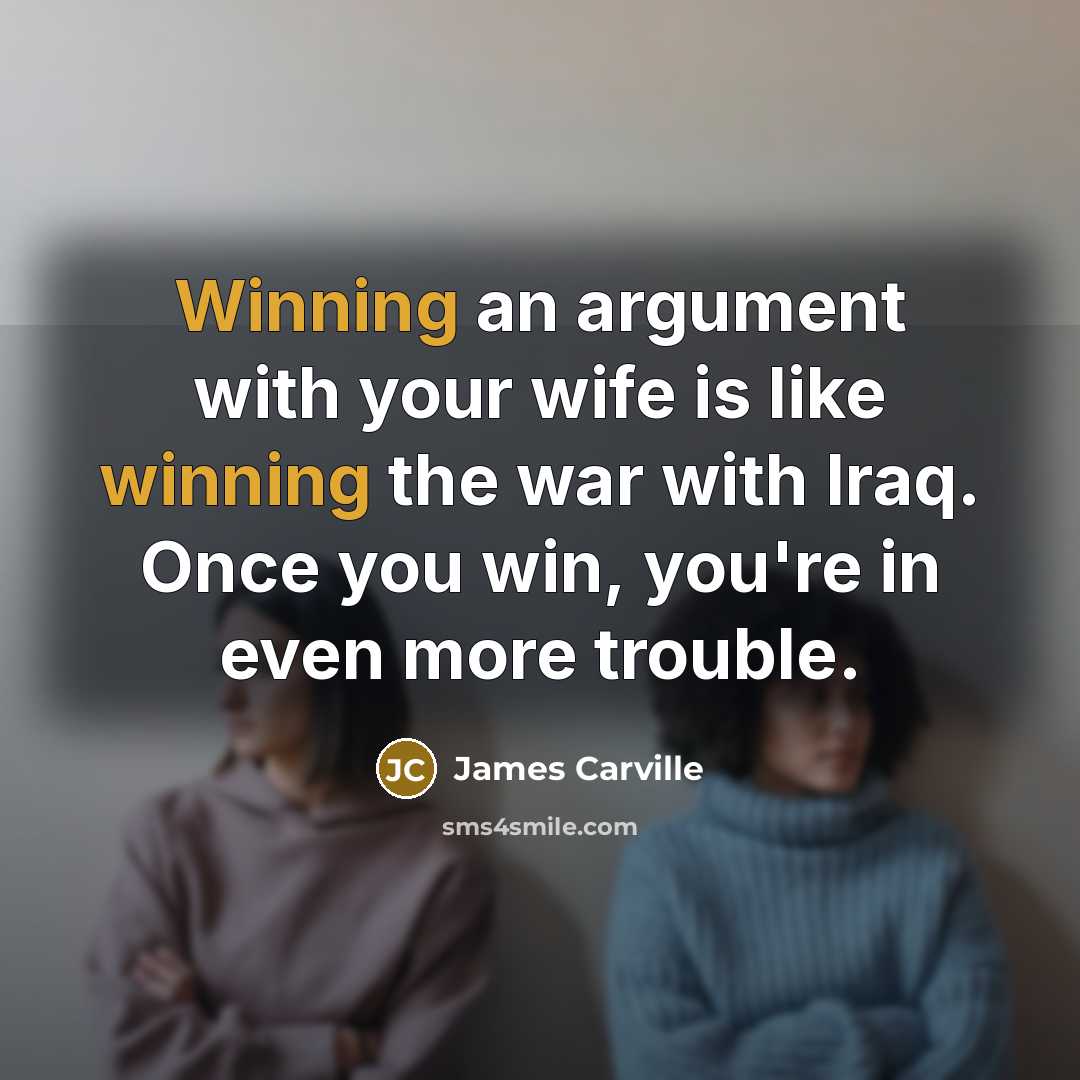 “Winning an argument with your wife is like winning the…” quote by James Carville
