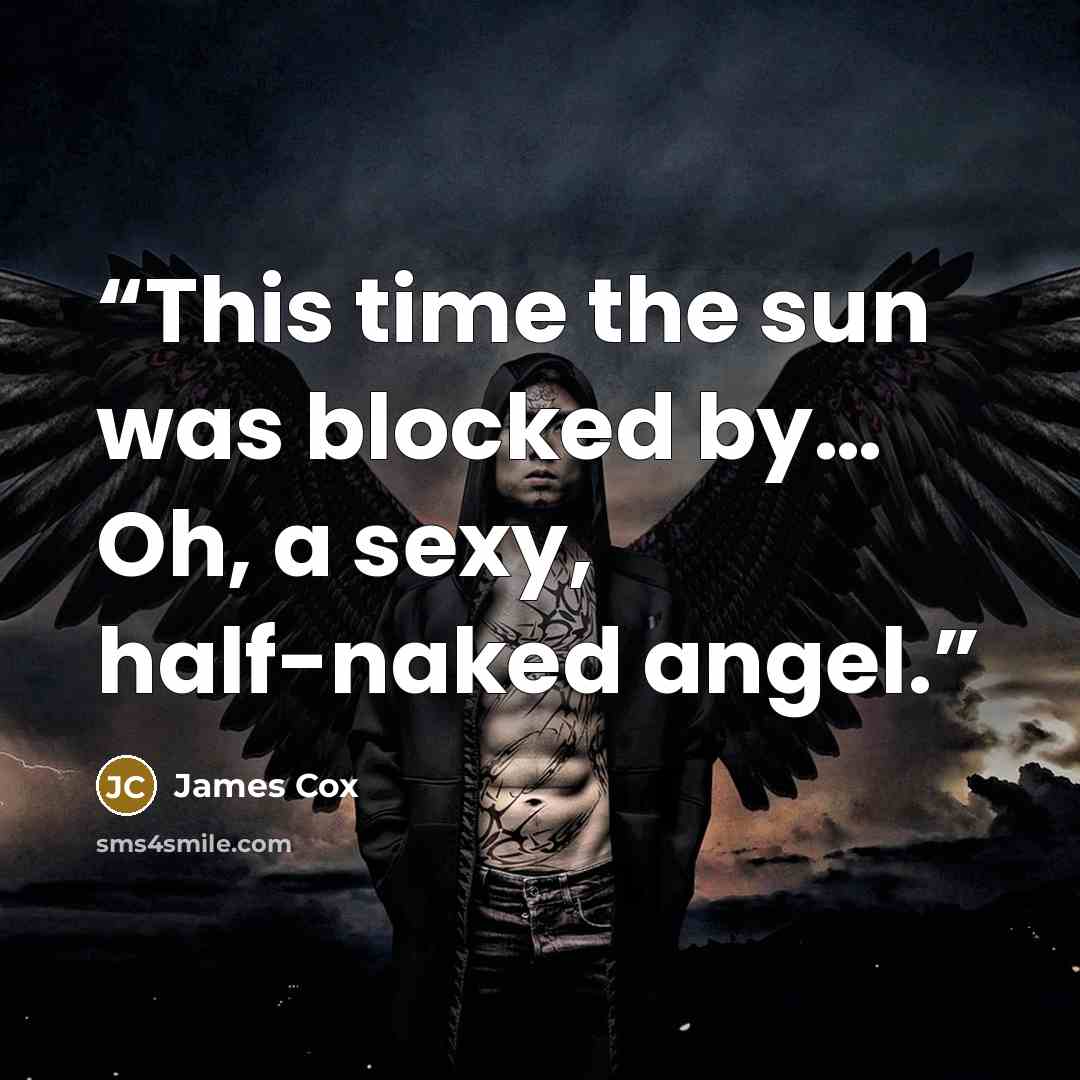 “This time the sun was blocked by… Oh, a sexy, half-naked angel.” quote by James Cox