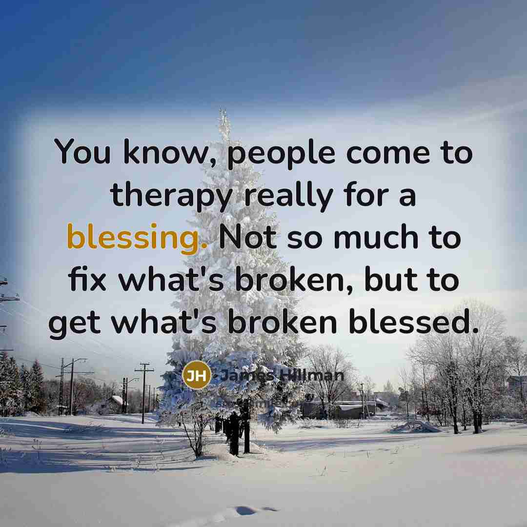“You know, people come to therapy really for a blessing.…” quote by James Hillman