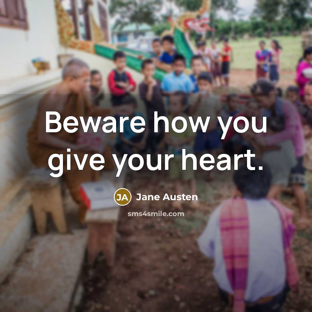 “Beware how you give your heart.…” quote by Jane Austen