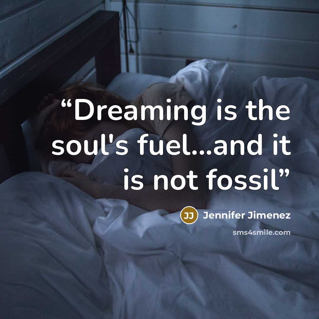 “Dreaming is the soul's fuel...and it is not fossil” quote by Jennifer Jimenez
