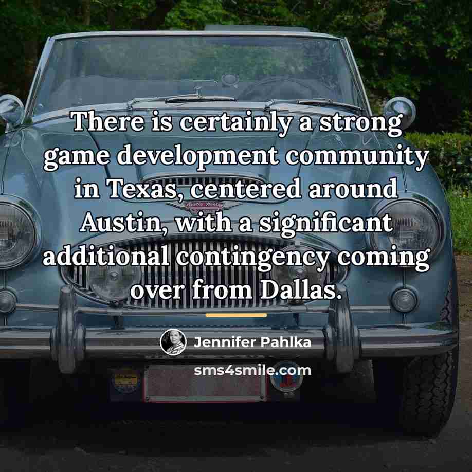 “There is certainly a strong game development community in Texas,…” quote by Jennifer Pahlka