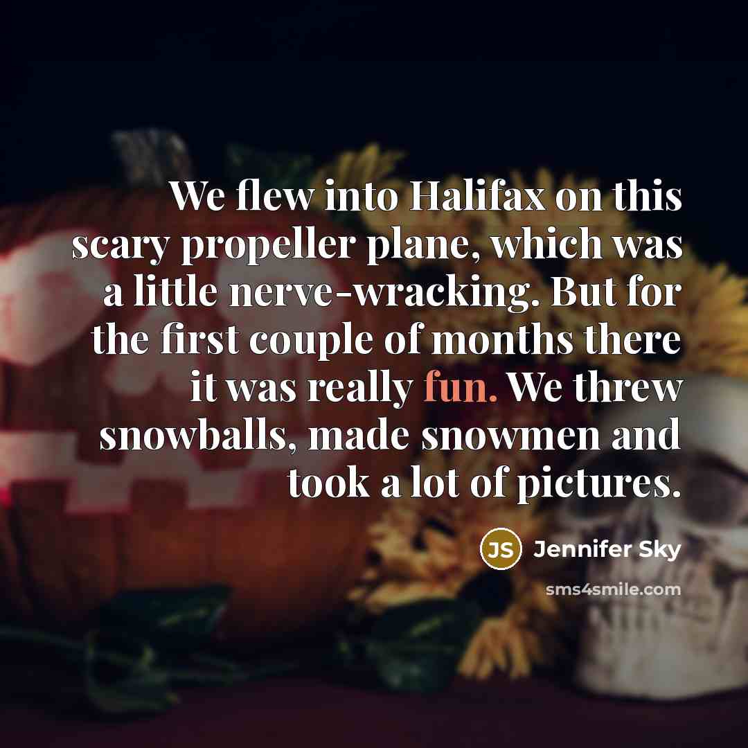 “We flew into Halifax on this scary propeller plane, which…” quote by Jennifer Sky
