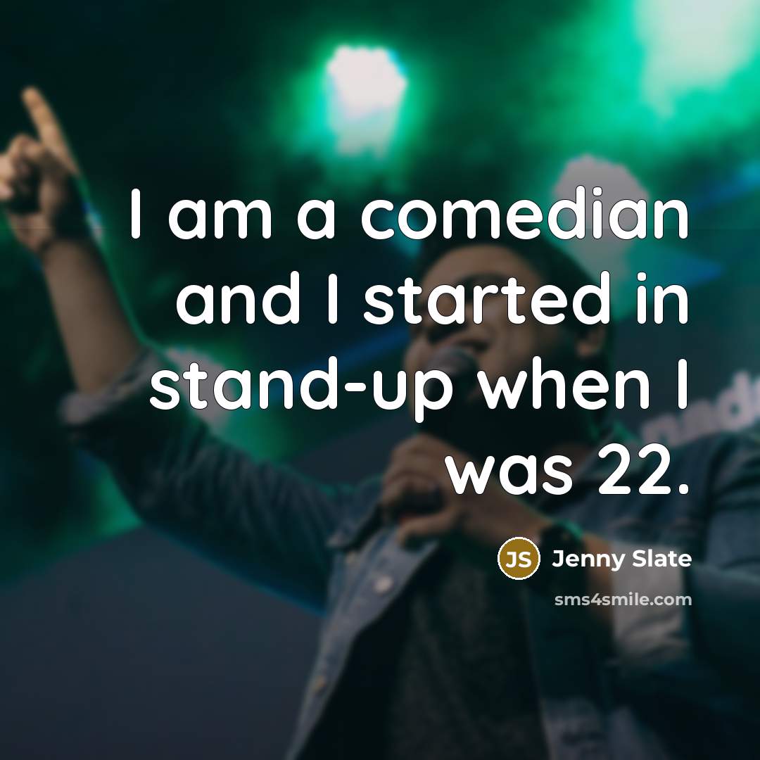 “I am a comedian and I started in stand-up when…” quote by Jenny Slate