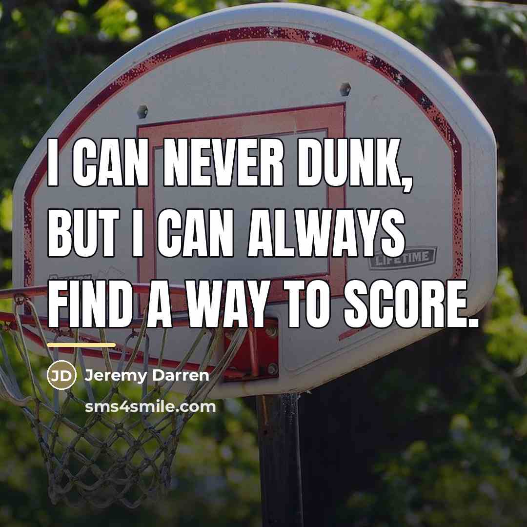 “I can never dunk, but I can always find a…” quote by Jeremy Darren