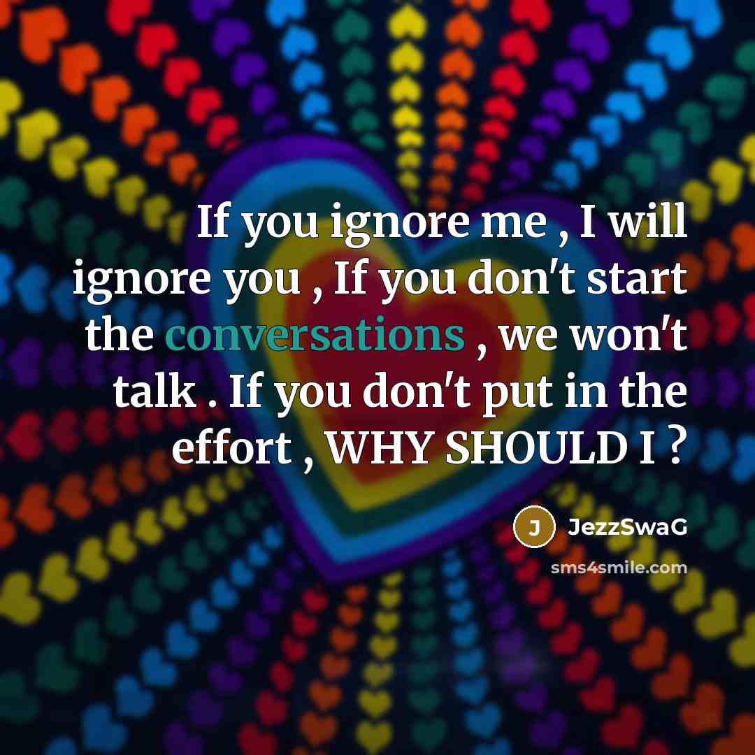 “If you ignore me , I will ignore you ,…” quote by JezzSwaG