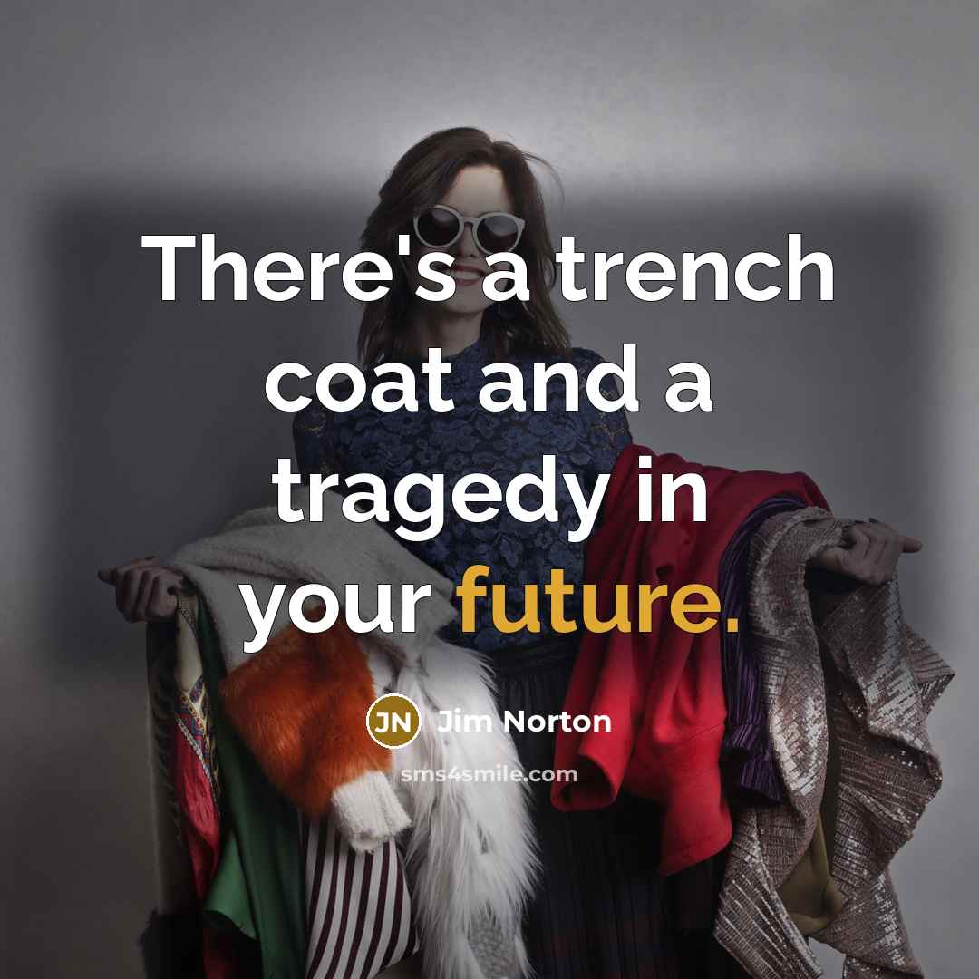 “There's a trench coat and a tragedy in your future.” quote by Jim Norton