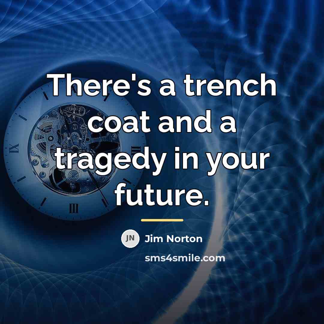 “There's a trench coat and a tragedy in your future.…” quote by Jim Norton