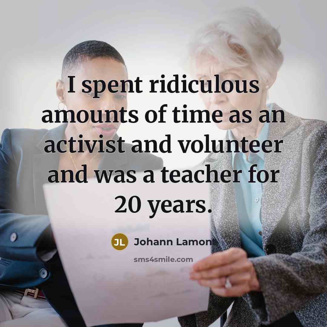 “I spent ridiculous amounts of time as an activist and…” quote by Johann Lamont