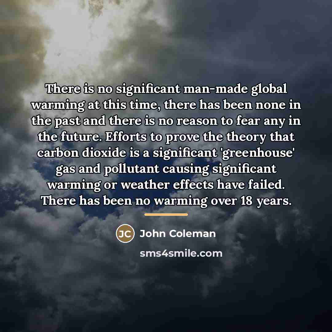 “There is no significant man-made global warming at this time,…” quote by John Coleman