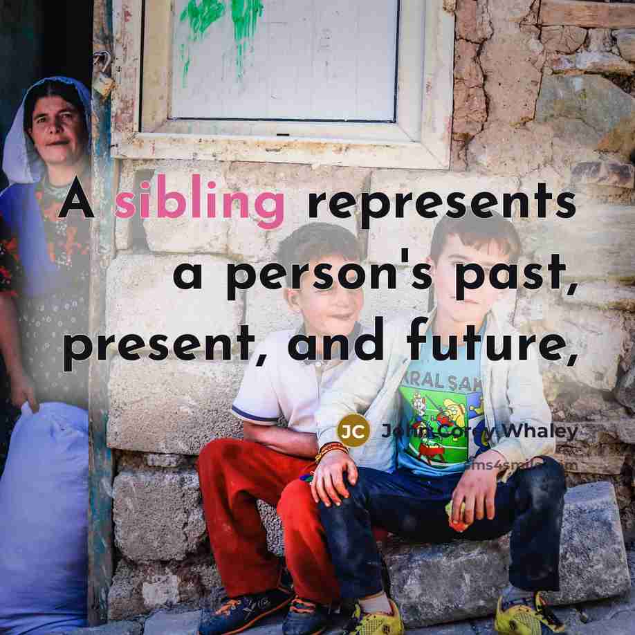 “A sibling represents a person's past, present, and future,…” quote by John Corey Whaley