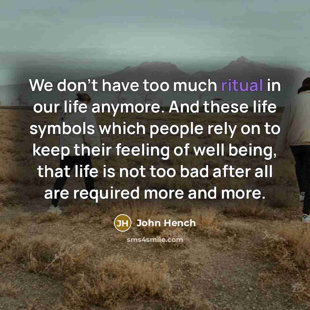 “We don't have too much ritual in our life anymore.…” quote by John Hench