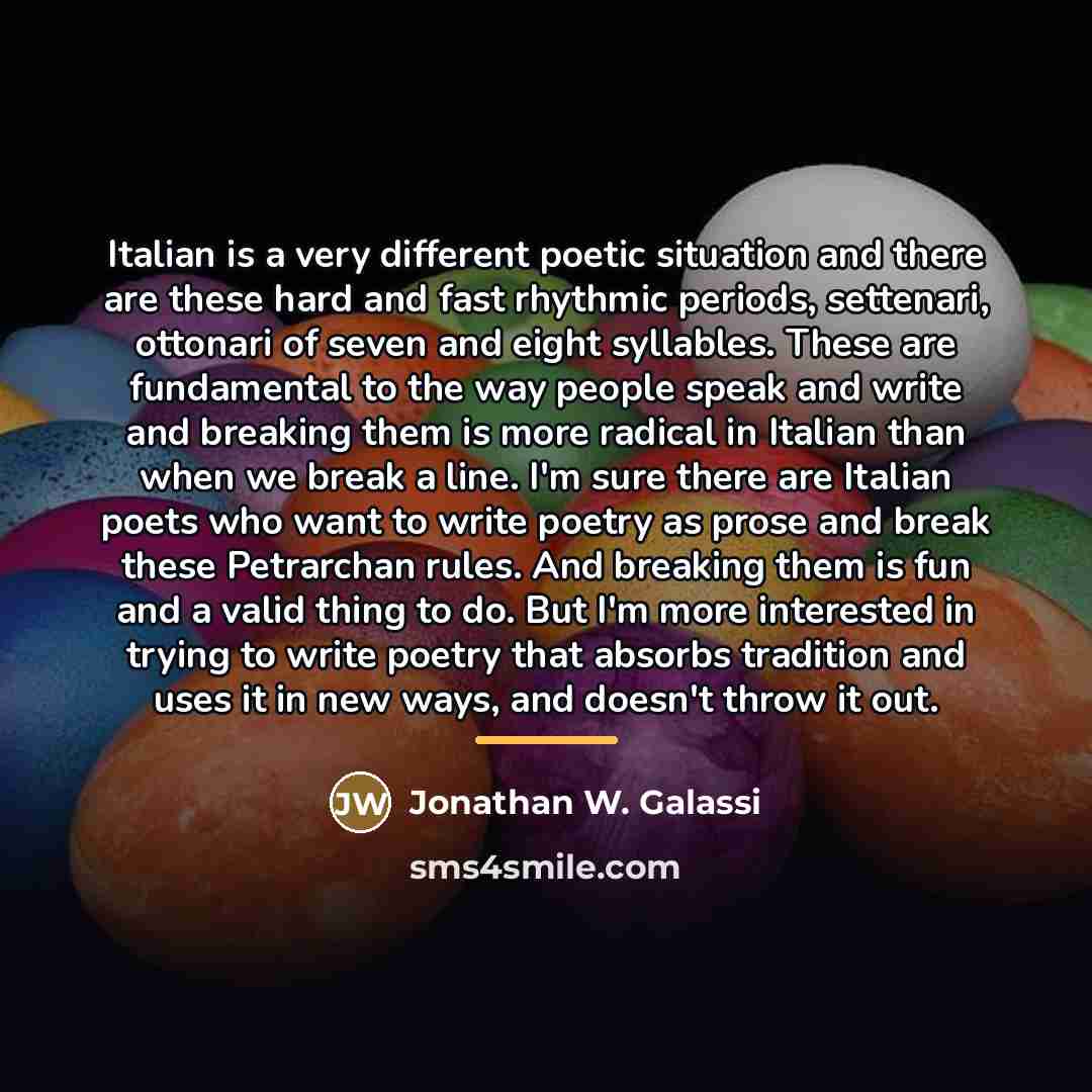 “Italian is a very different poetic situation and there are…” quote by Jonathan W. Galassi