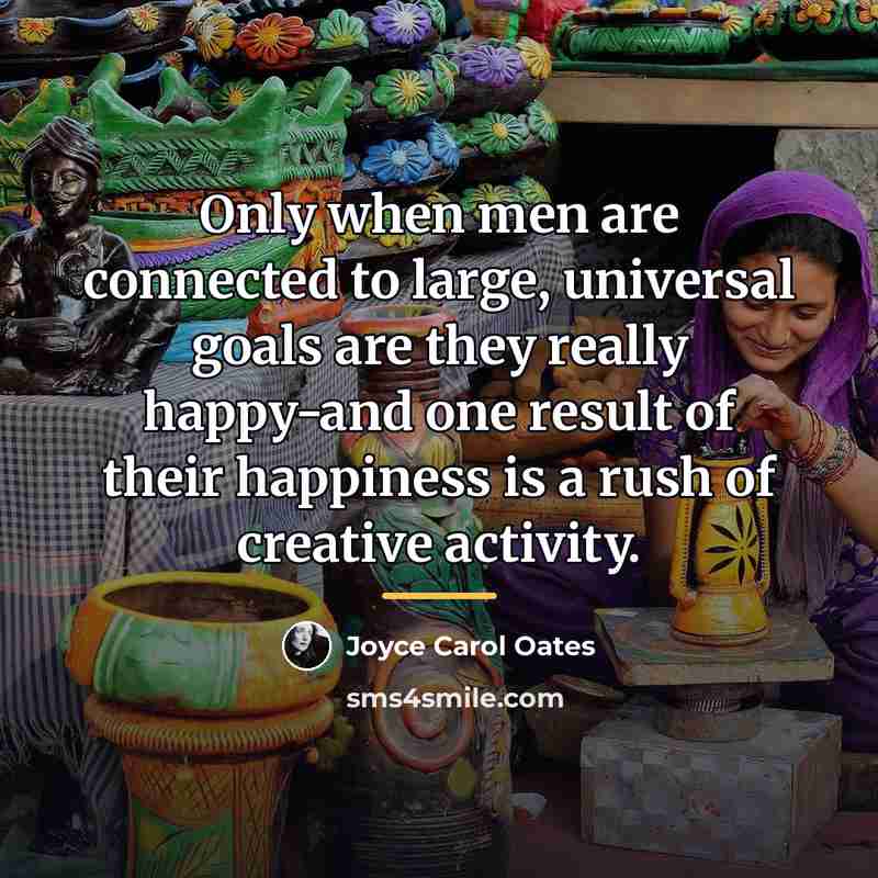 “Only when men are connected to large, universal goals are…” quote by Joyce Carol Oates