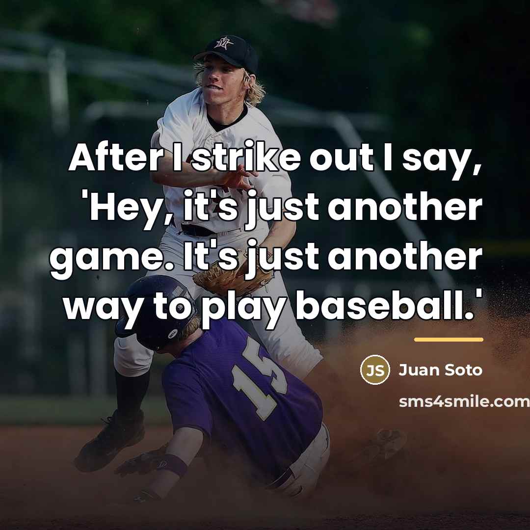 “After I strike out I say, 'Hey, it's just another…” quote by Juan Soto