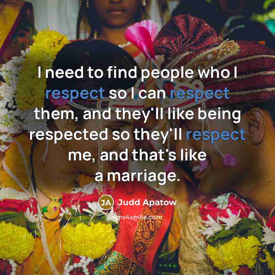 “I need to find people who I respect so I…” quote by Judd Apatow