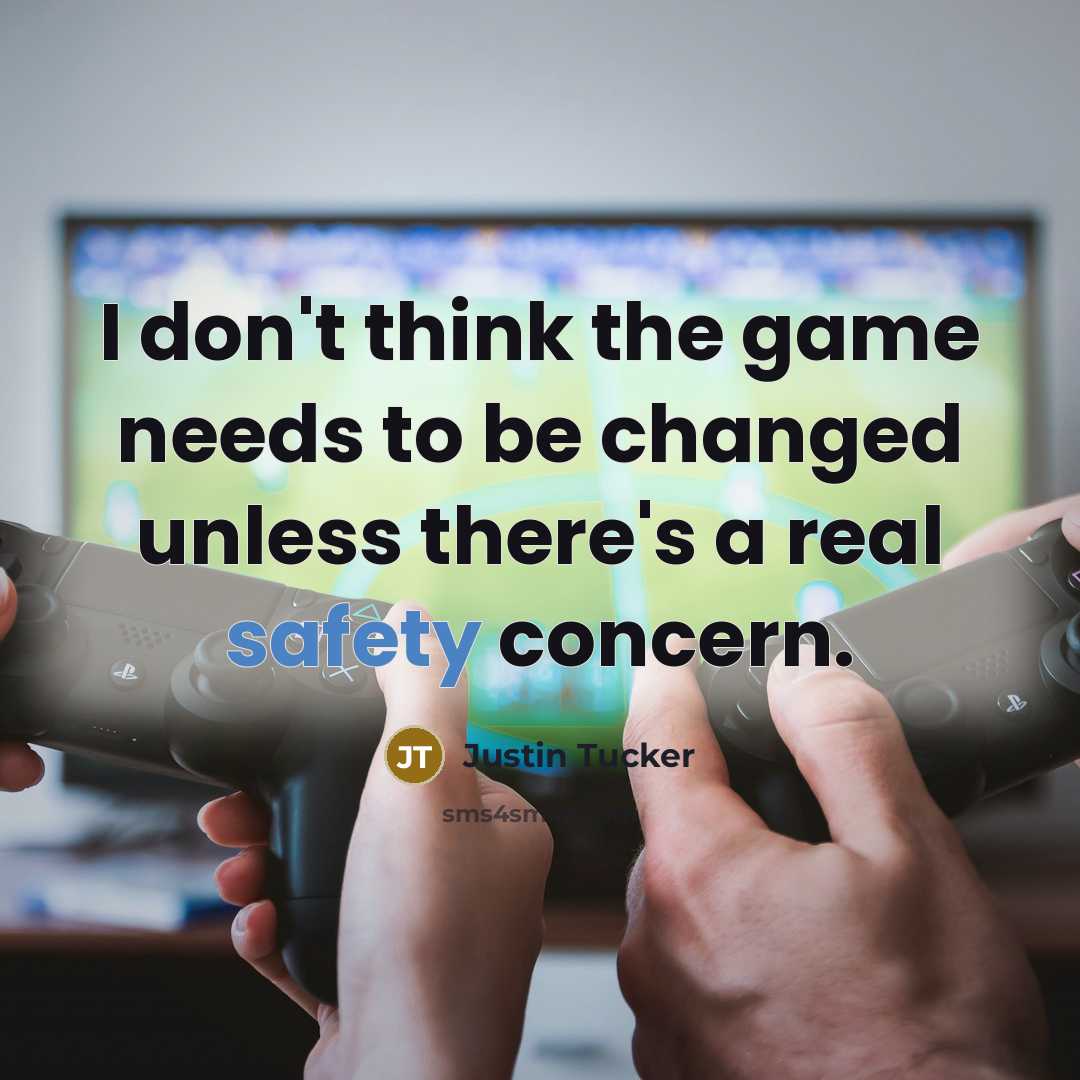 “I don't think the game needs to be changed unless…” quote by Justin Tucker