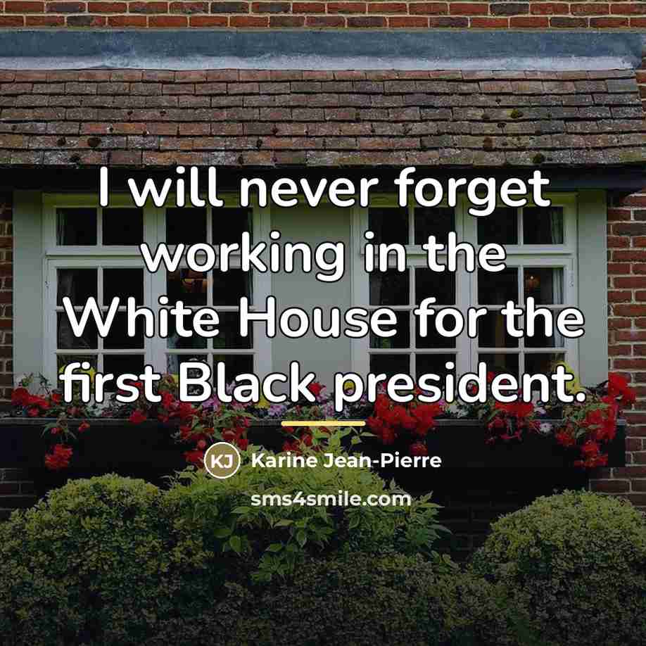 “I will never forget working in the White House for…” quote by Karine Jean-Pierre