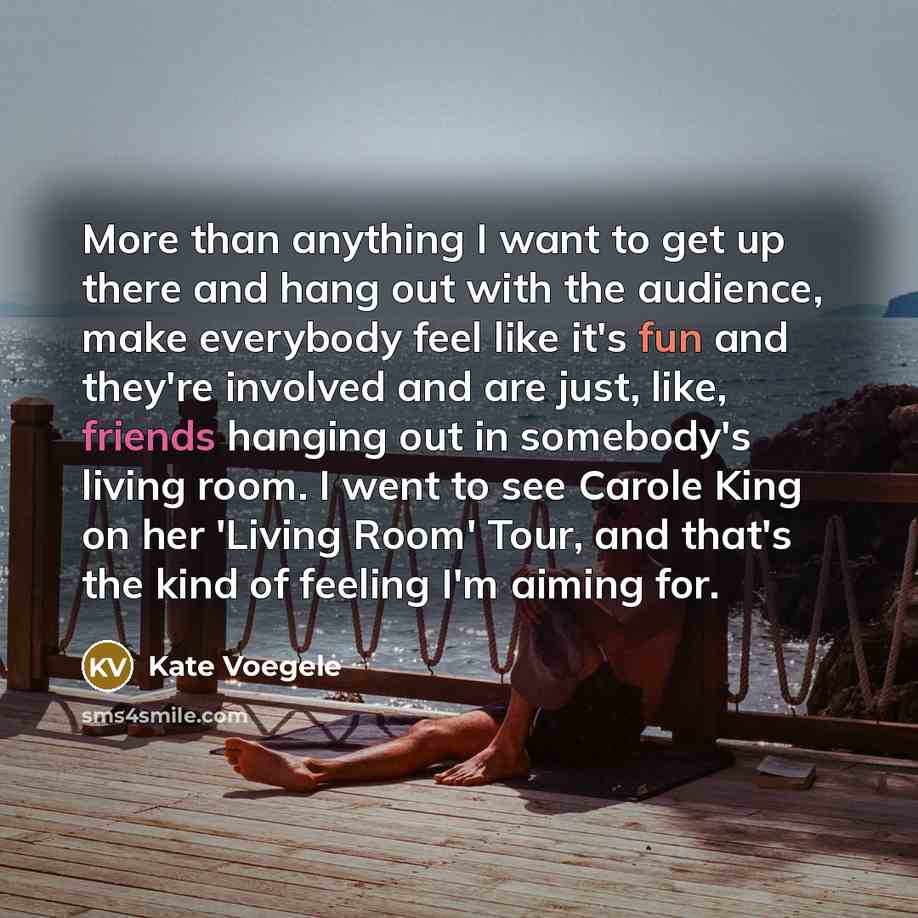 “More than anything I want to get up there and…” quote by Kate Voegele