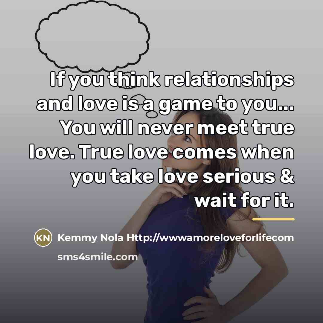 “If you think relationships and love is a game to…” quote by Kemmy Nola Http://wwwamoreloveforlifecom