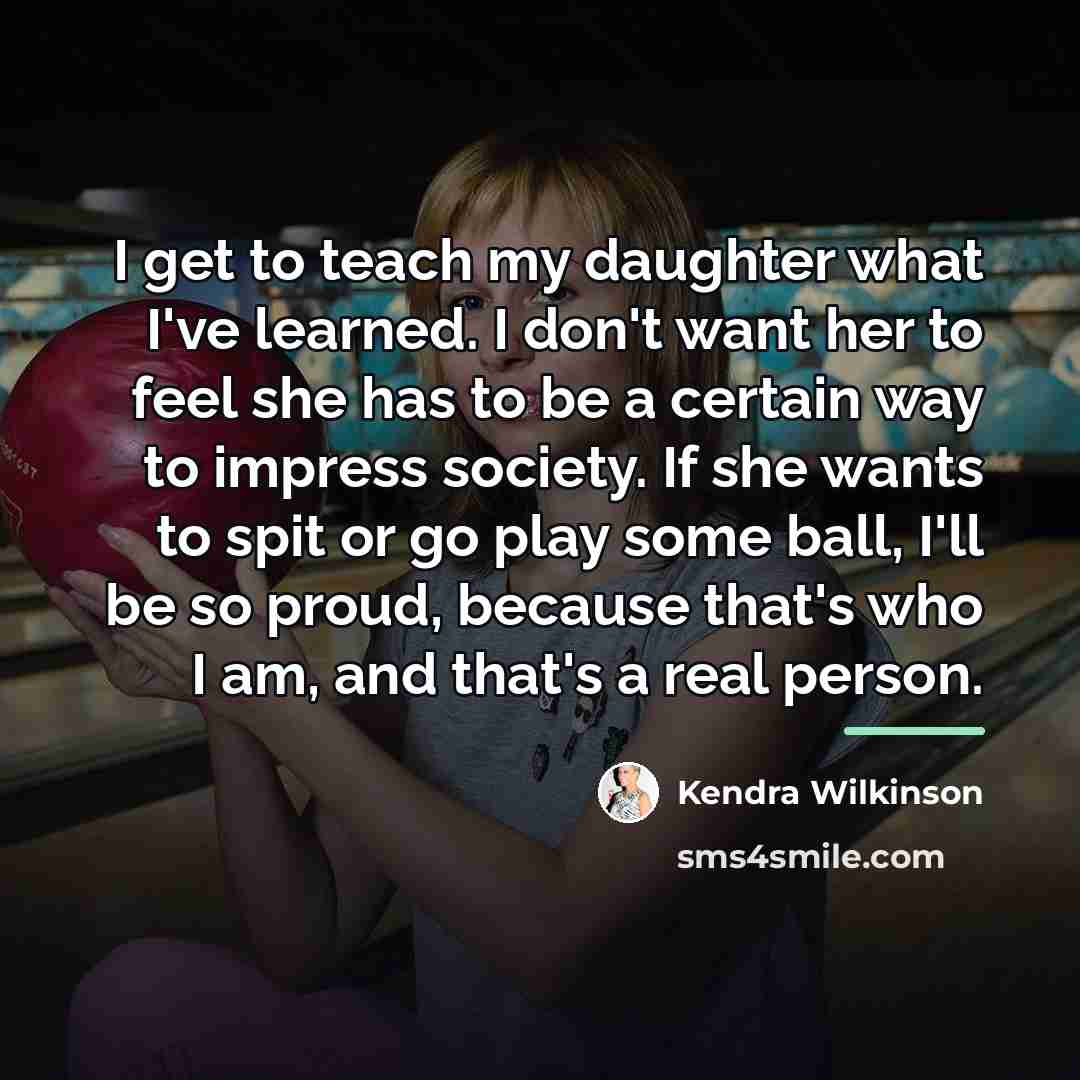 “I get to teach my daughter what I've learned. I…” quote by Kendra Wilkinson