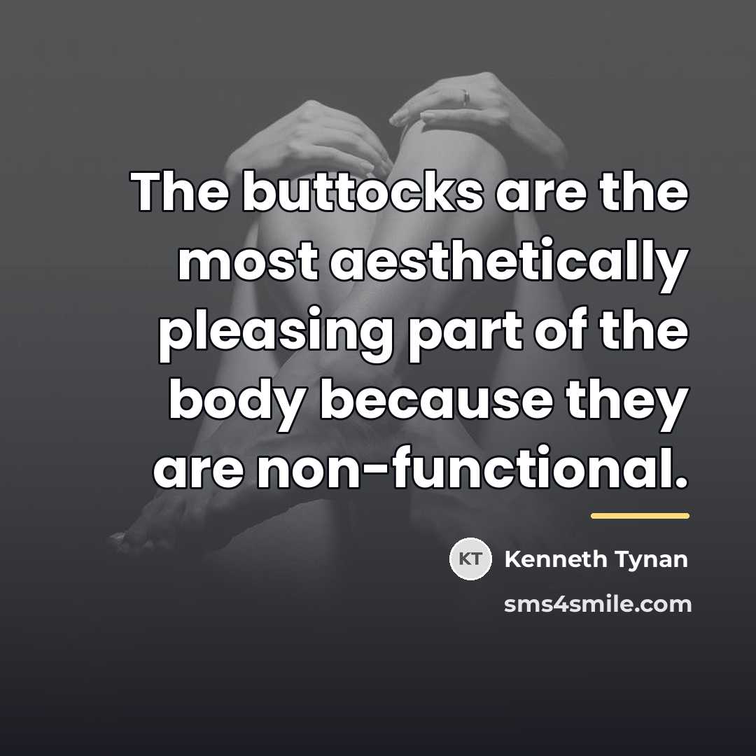 “The buttocks are the most aesthetically pleasing part of the…” quote by Kenneth Tynan