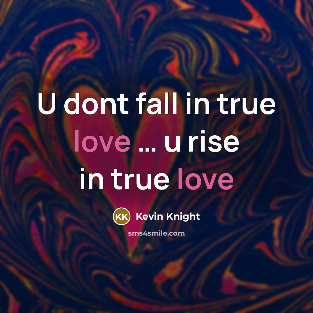 “U dont fall in true love .... u rise in…” quote by Kevin Knight