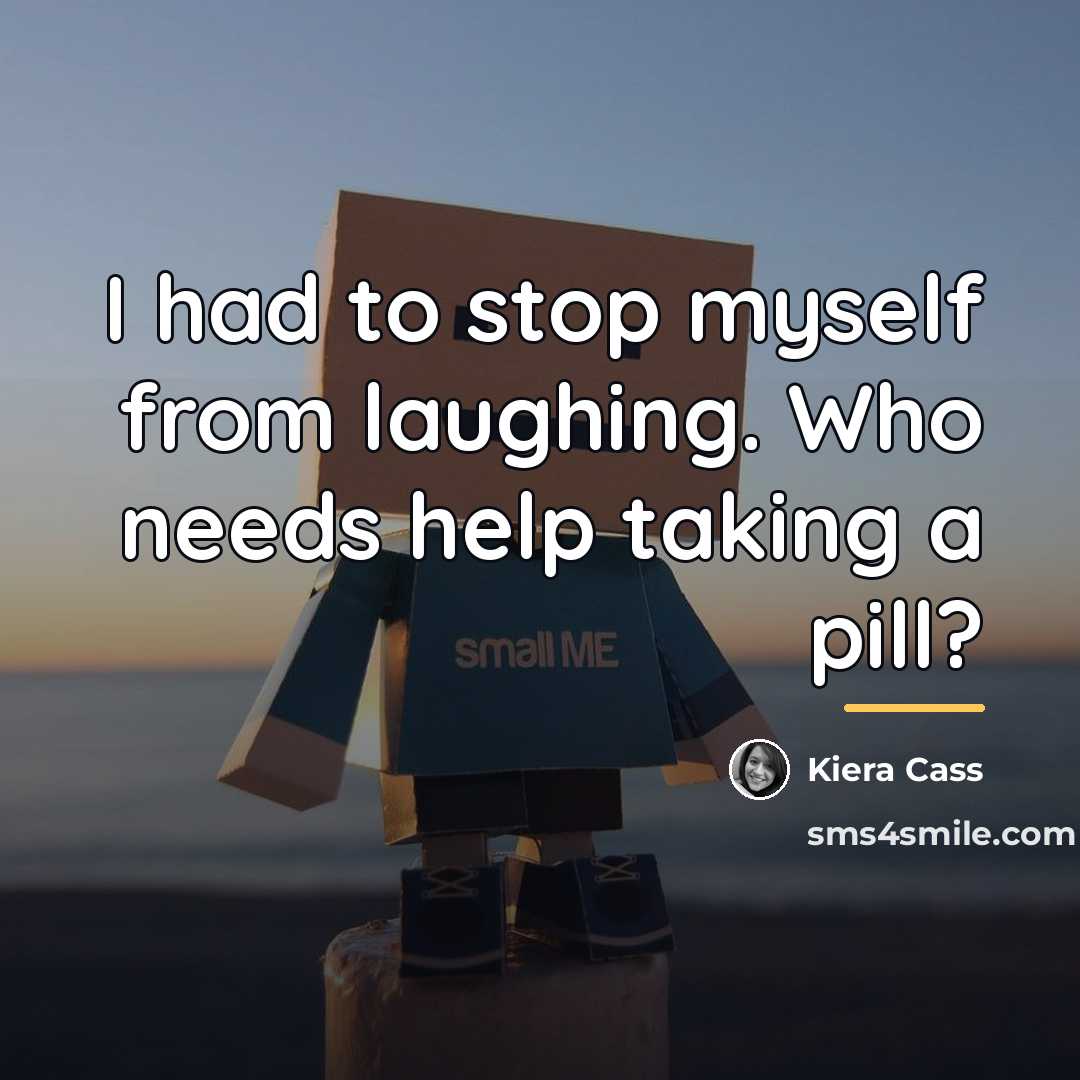 “I had to stop myself from laughing. Who needs help…” quote by Kiera Cass