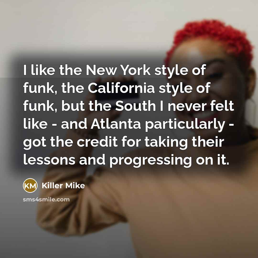 “I like the New York style of funk, the California…” quote by Killer Mike