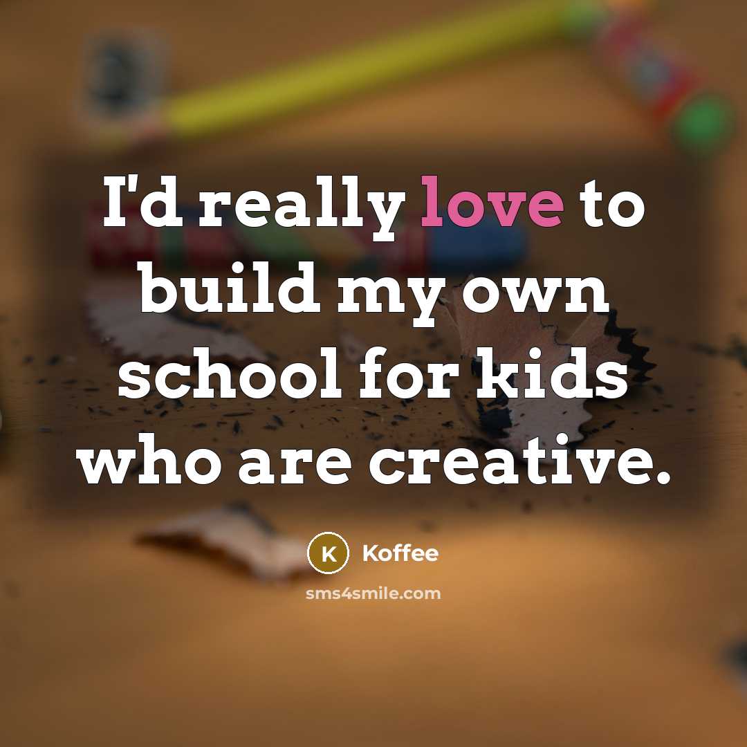 “I'd really love to build my own school for kids…” quote by Koffee