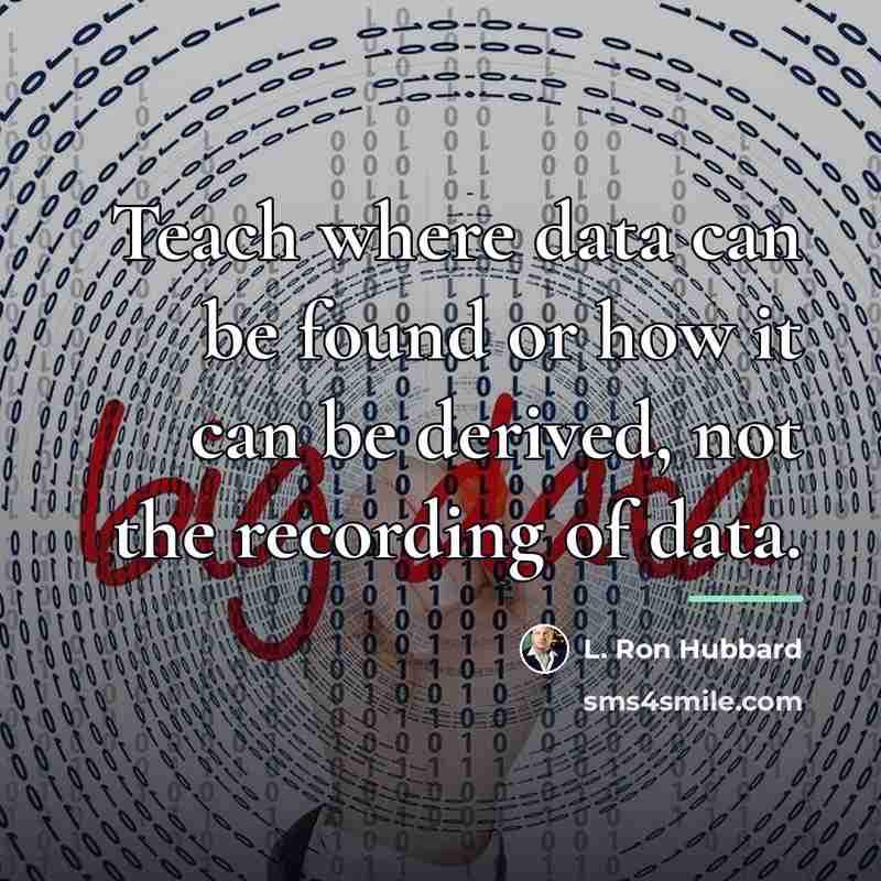 “Teach where data can be found or how it can…” quote by L. Ron Hubbard
