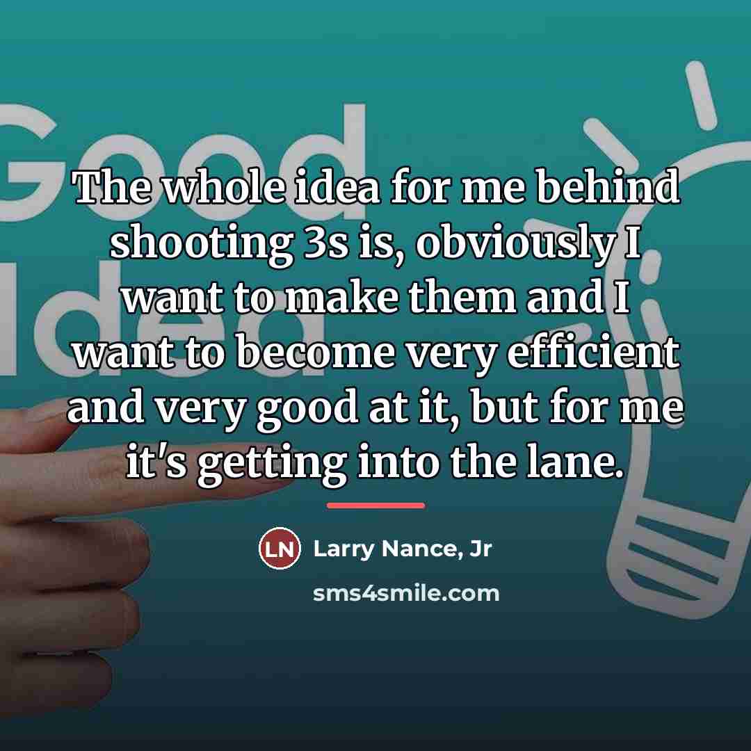 “The whole idea for me behind shooting 3s is, obviously…” quote by Larry Nance, Jr