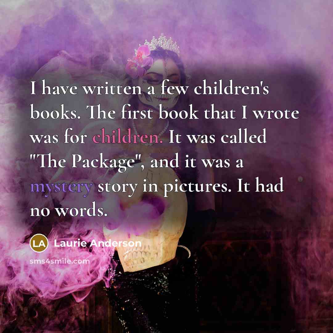 “I have written a few children's books. The first book…” quote by Laurie Anderson