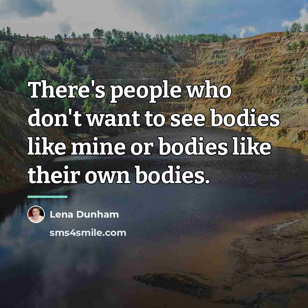 “There's people who don't want to see bodies like mine…” quote by Lena Dunham