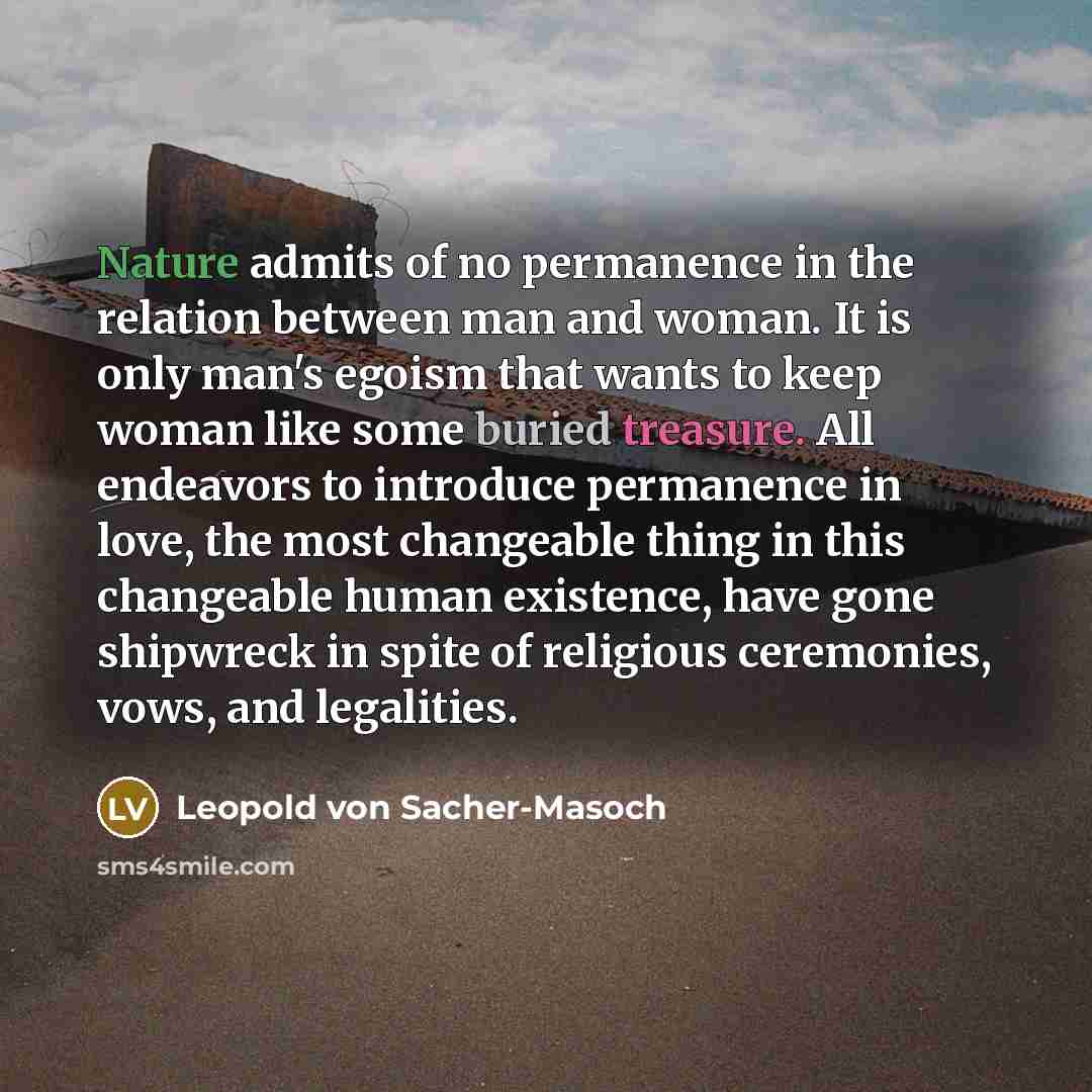 “Nature admits of no permanence in the relation between man…” quote by Leopold von Sacher-Masoch