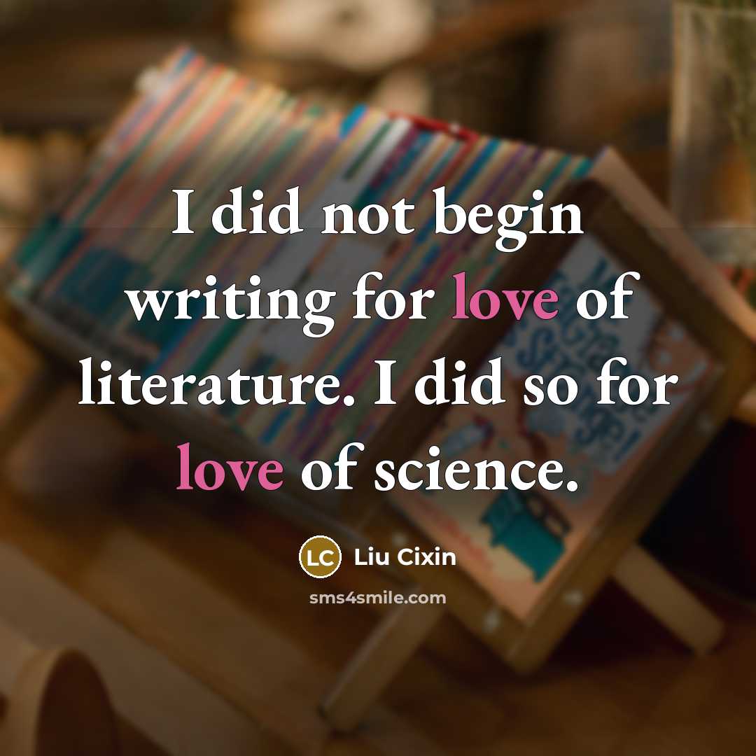 “I did not begin writing for love of literature. I…” quote by Liu Cixin