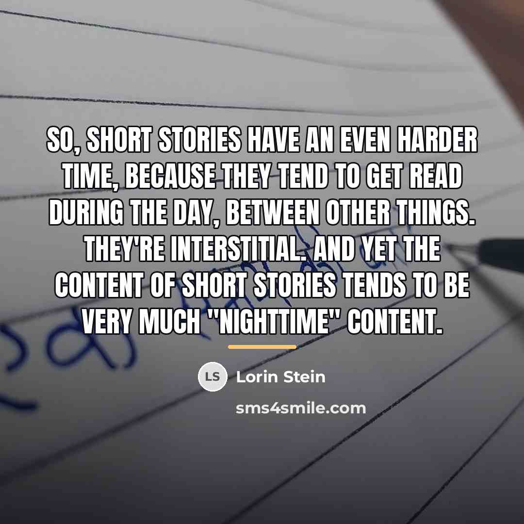 “So, short stories have an even harder time, because they…” quote by Lorin Stein