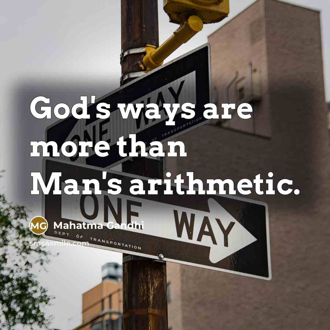 “God's ways are more than Man's arithmetic.…” quote by Mahatma Gandhi