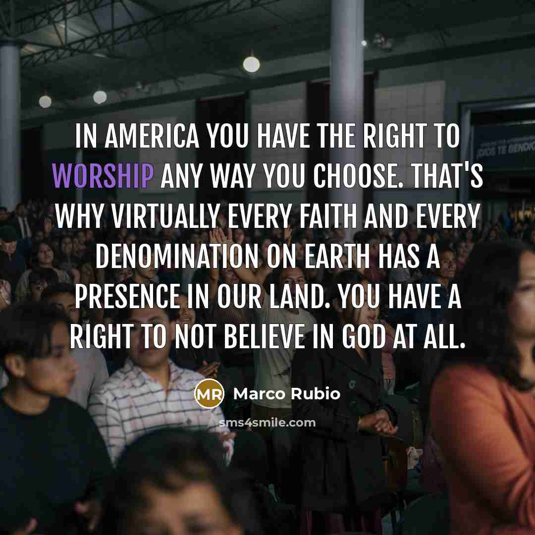 “In America you have the right to worship any way…” quote by Marco Rubio